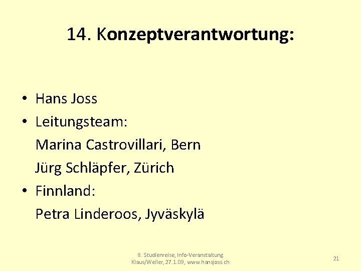 14. Konzeptverantwortung: • Hans Joss • Leitungsteam: Marina Castrovillari, Bern Jürg Schläpfer, Zürich •