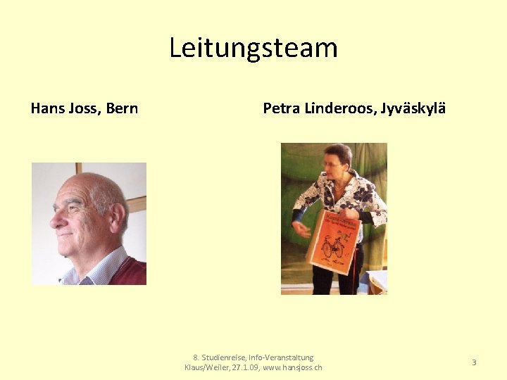 Leitungsteam Hans Joss, Bern Petra Linderoos, Jyväskylä 8. Studienreise, Info-Veranstaltung Klaus/Weiler, 27. 1. 09,