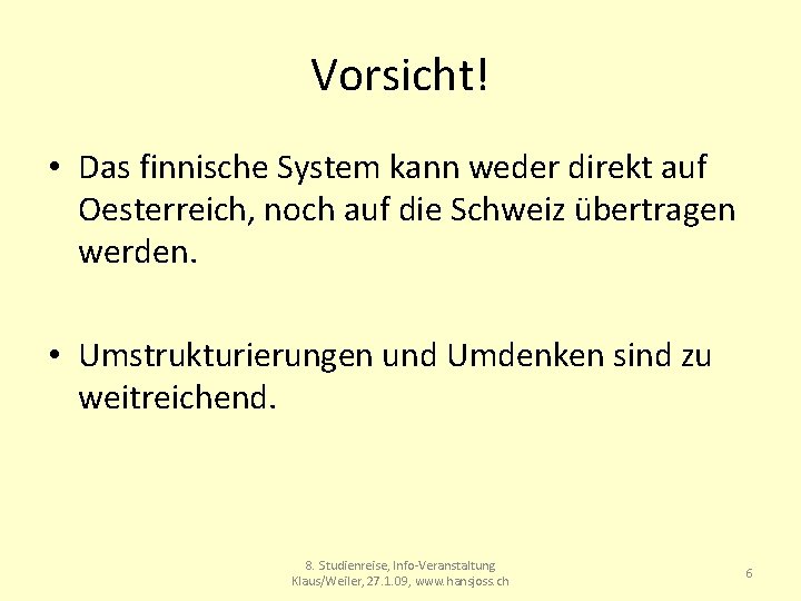 Vorsicht! • Das finnische System kann weder direkt auf Oesterreich, noch auf die Schweiz