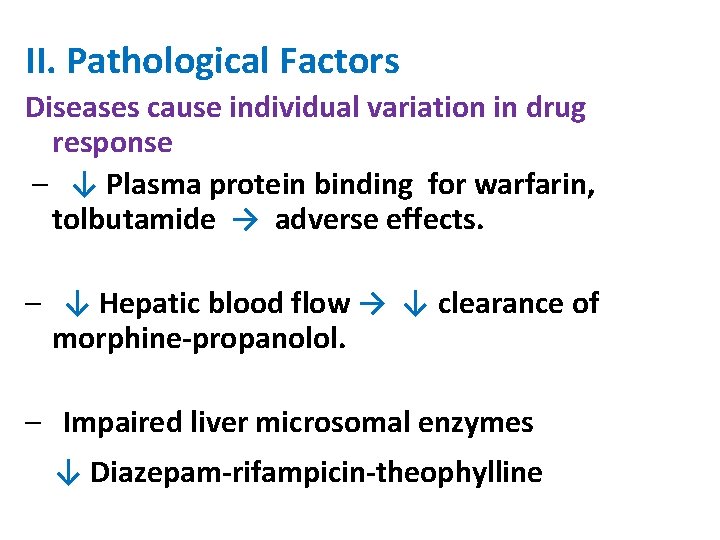 II. Pathological Factors Diseases cause individual variation in drug response – ↓ Plasma protein