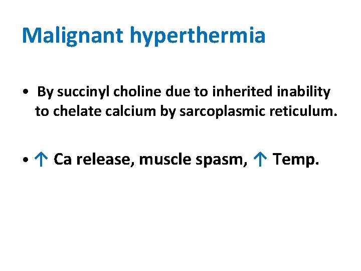 Malignant hyperthermia • By succinyl choline due to inherited inability to chelate calcium by