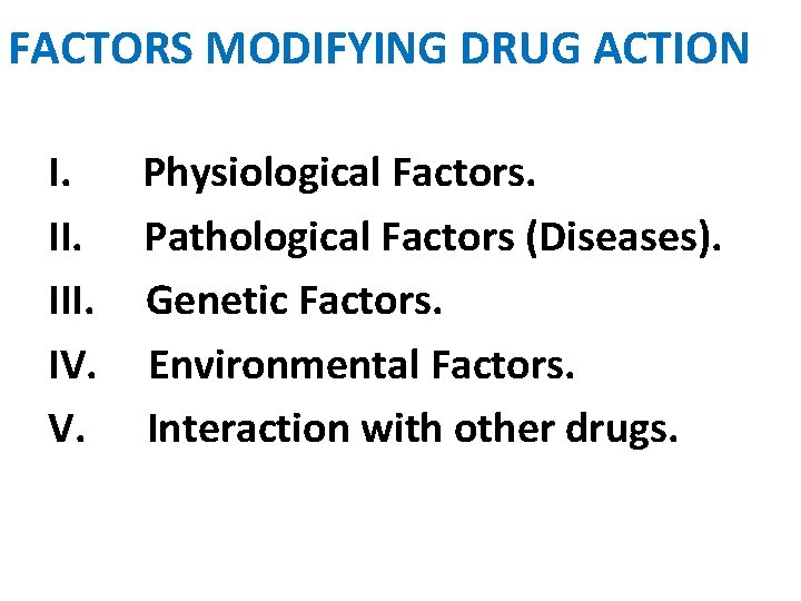 FACTORS MODIFYING DRUG ACTION I. Physiological Factors. II. Pathological Factors (Diseases). III. Genetic Factors.