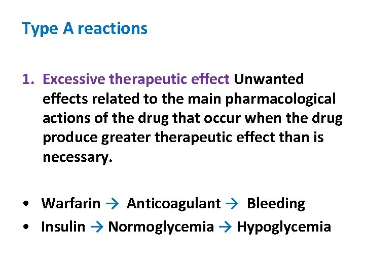Type A reactions 1. Excessive therapeutic effect Unwanted effects related to the main pharmacological