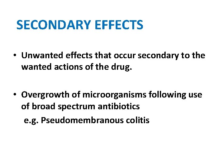 SECONDARY EFFECTS • Unwanted effects that occur secondary to the wanted actions of the