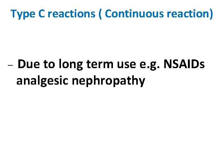 Type C reactions ( Continuous reaction) – Due to long term use e. g.