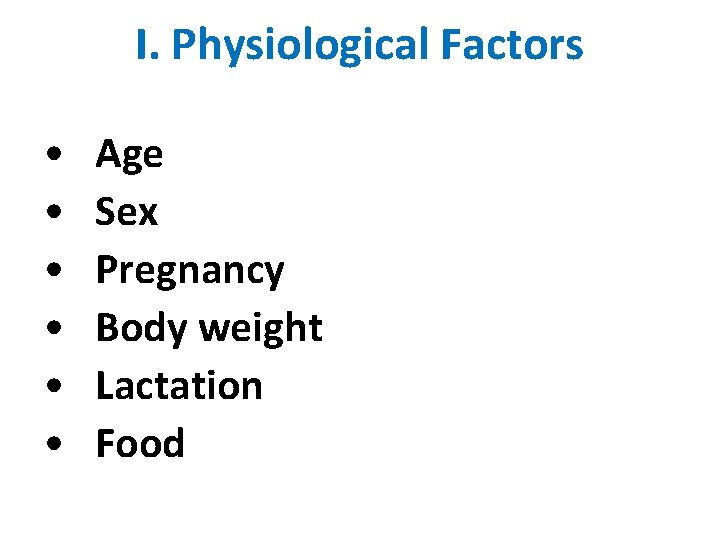 I. Physiological Factors • Age • Sex • Pregnancy • Body weight • Lactation