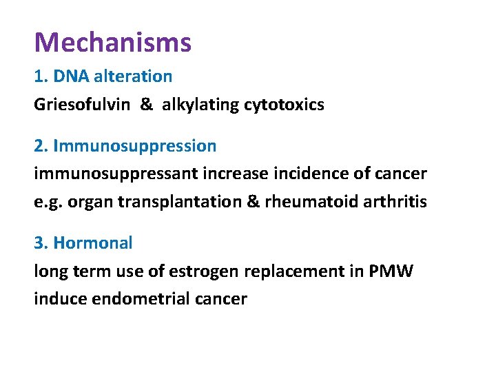 Mechanisms 1. DNA alteration Griesofulvin & alkylating cytotoxics 2. Immunosuppression immunosuppressant increase incidence of