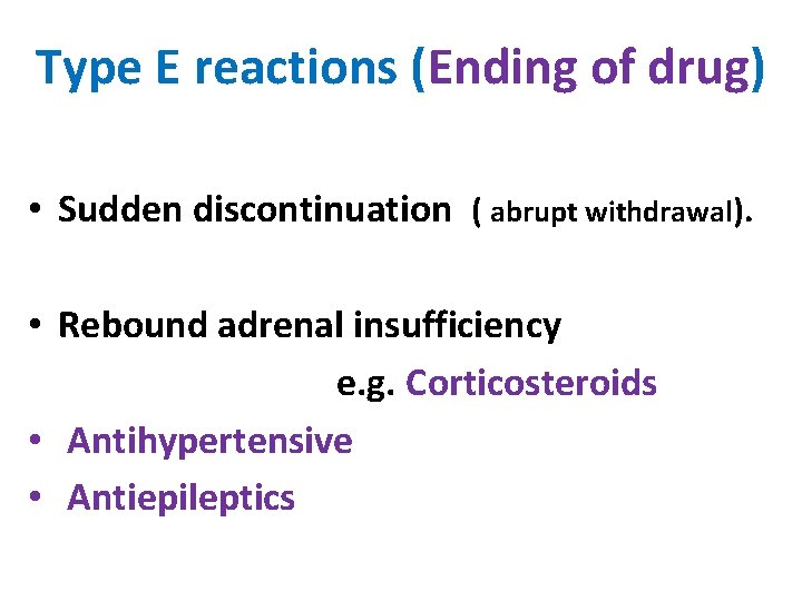 Type E reactions (Ending of drug) • Sudden discontinuation ( abrupt withdrawal). • Rebound