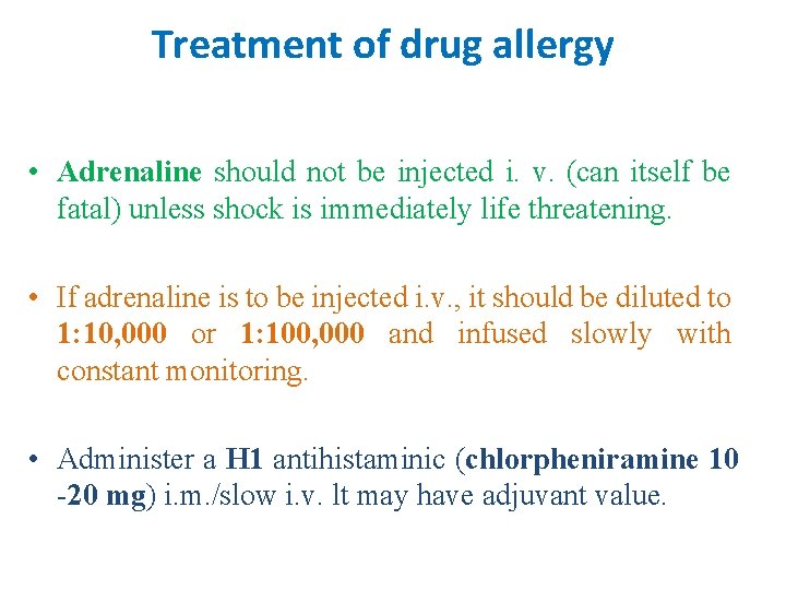 Treatment of drug allergy • Adrenaline should not be injected i. v. (can itself