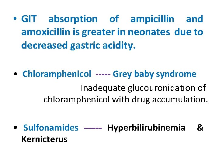  • GIT absorption of ampicillin and amoxicillin is greater in neonates due to