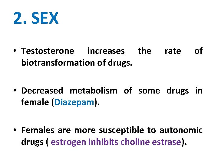 2. SEX • Testosterone increases the biotransformation of drugs. rate of • Decreased metabolism