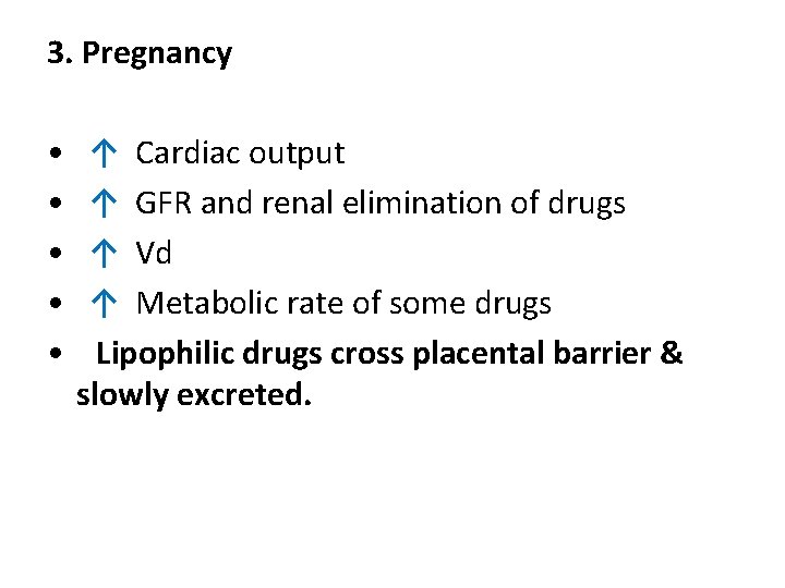 3. Pregnancy • ↑ Cardiac output • ↑ GFR and renal elimination of drugs