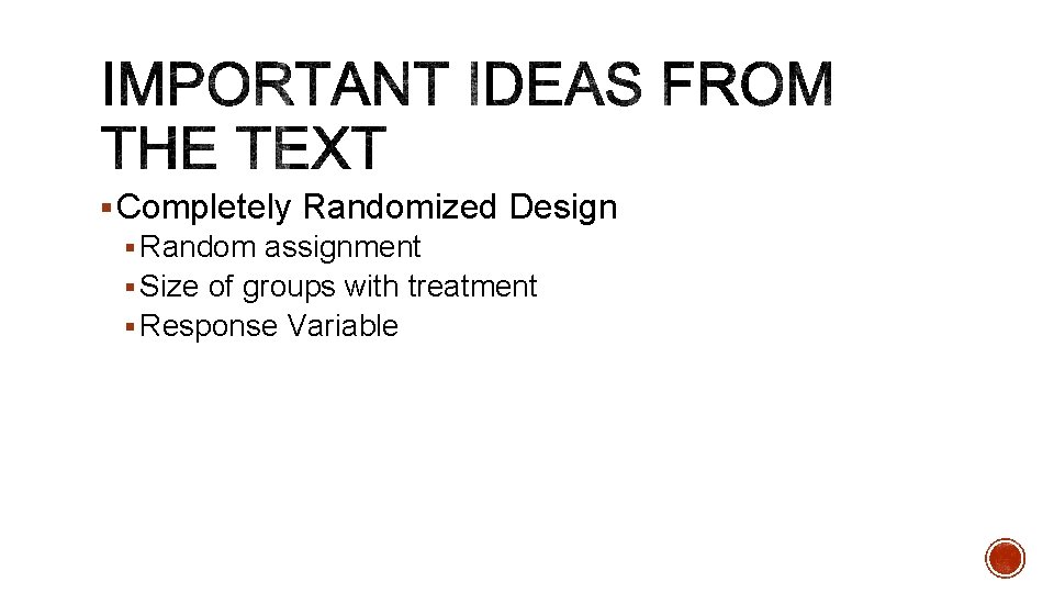 § Completely Randomized Design § Random assignment § Size of groups with treatment §