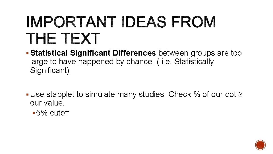 § Statistical Significant Differences between groups are too large to have happened by chance.