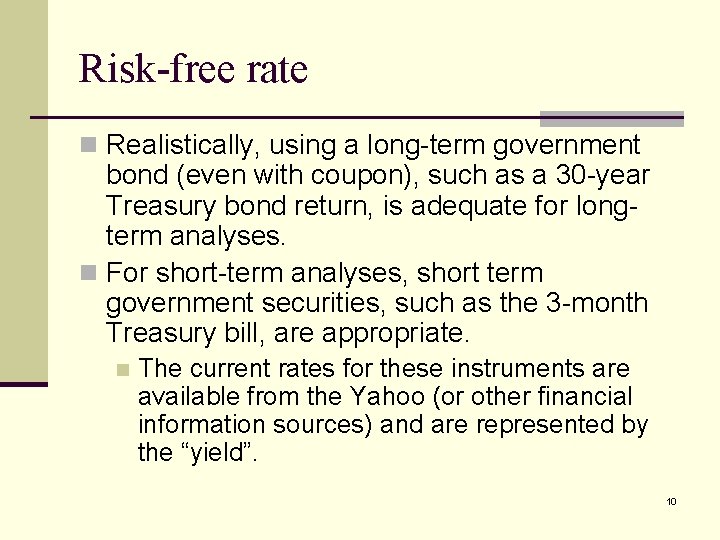 Risk-free rate n Realistically, using a long-term government bond (even with coupon), such as