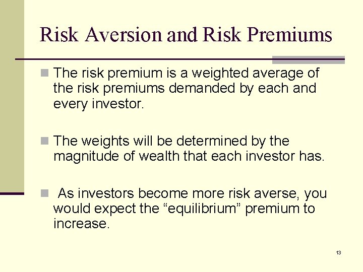 Risk Aversion and Risk Premiums n The risk premium is a weighted average of