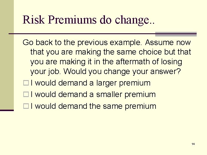 Risk Premiums do change. . Go back to the previous example. Assume now that