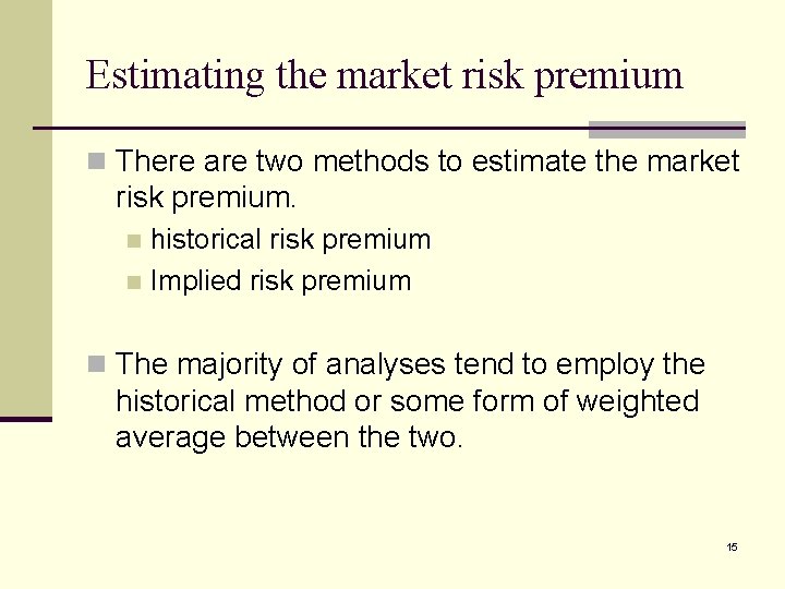 Estimating the market risk premium n There are two methods to estimate the market