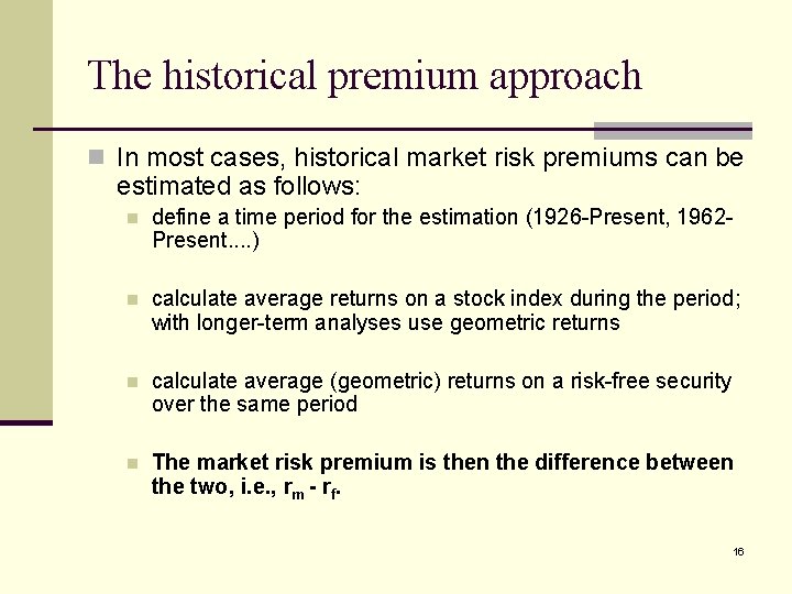 The historical premium approach n In most cases, historical market risk premiums can be