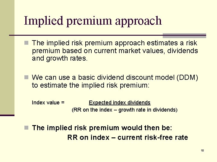 Implied premium approach n The implied risk premium approach estimates a risk premium based