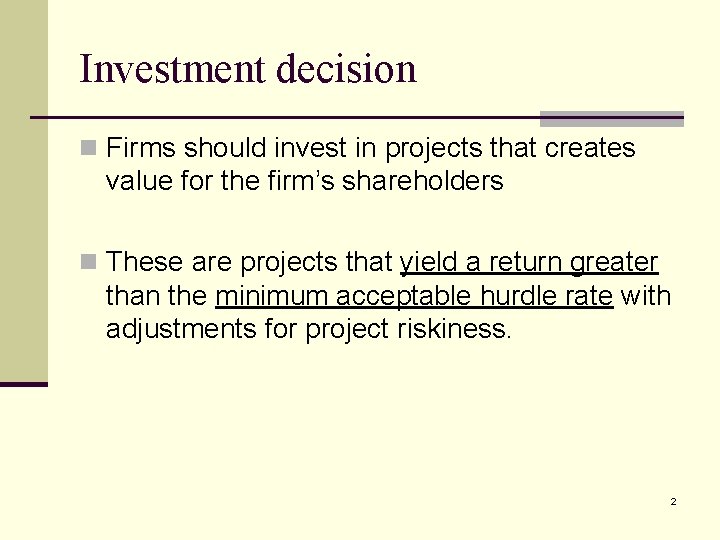 Investment decision n Firms should invest in projects that creates value for the firm’s