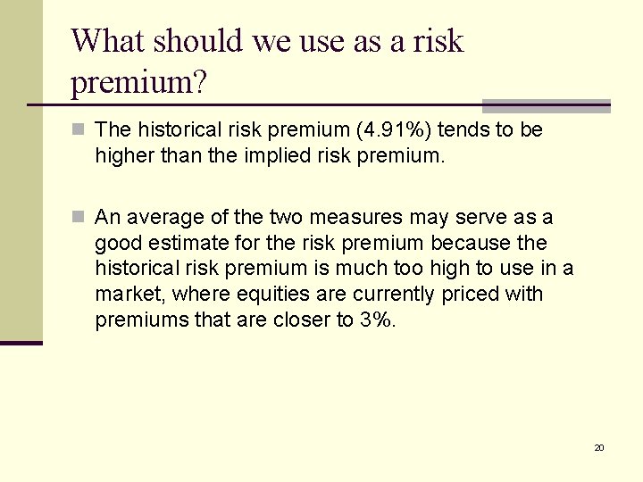 What should we use as a risk premium? n The historical risk premium (4.