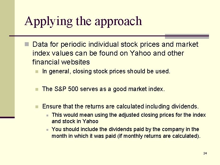 Applying the approach n Data for periodic individual stock prices and market index values