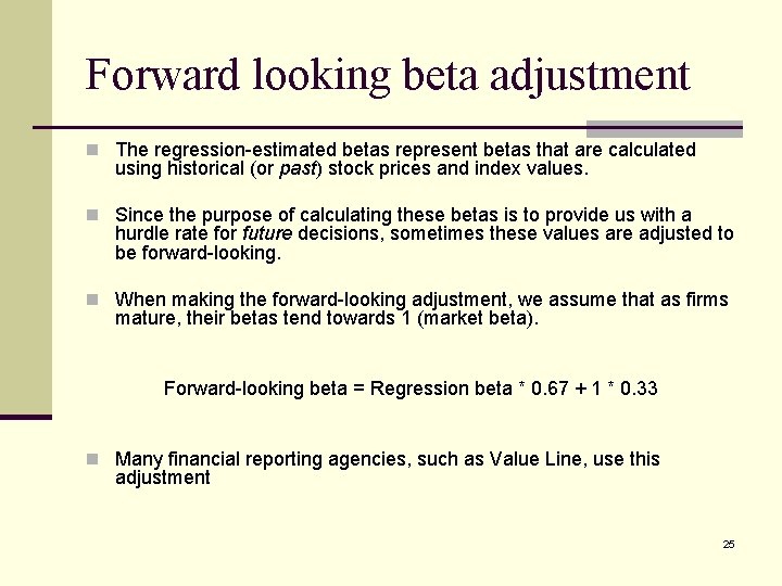 Forward looking beta adjustment n The regression-estimated betas represent betas that are calculated using