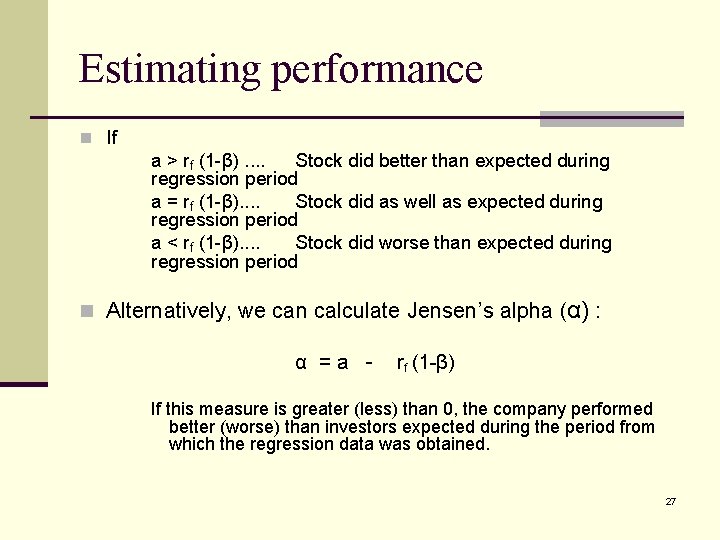 Estimating performance n If a > rf (1 -β). . Stock did better than