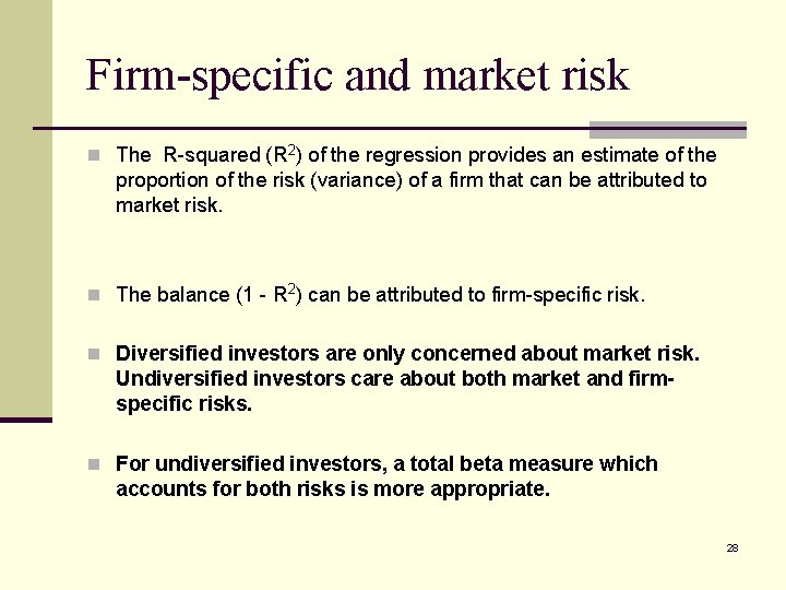 Firm-specific and market risk n The R-squared (R 2) of the regression provides an