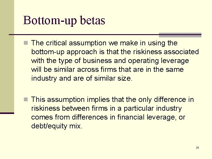 Bottom-up betas n The critical assumption we make in using the bottom-up approach is