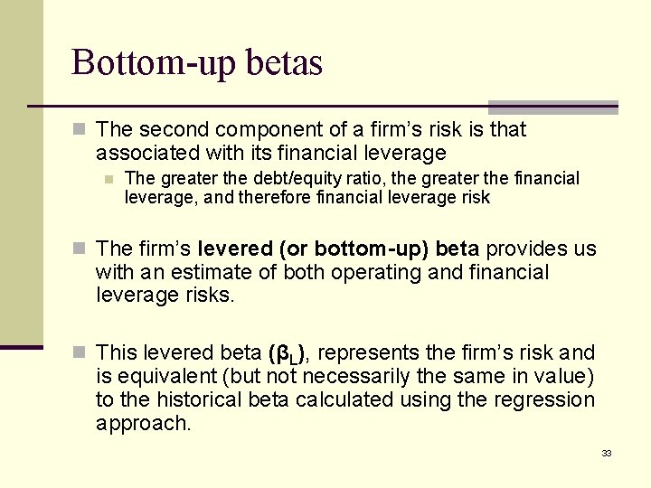 Bottom-up betas n The second component of a firm’s risk is that associated with