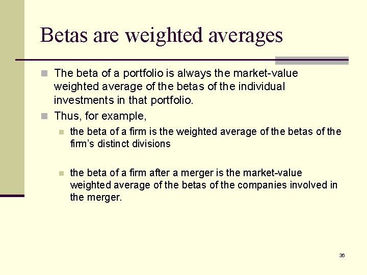 Betas are weighted averages n The beta of a portfolio is always the market-value