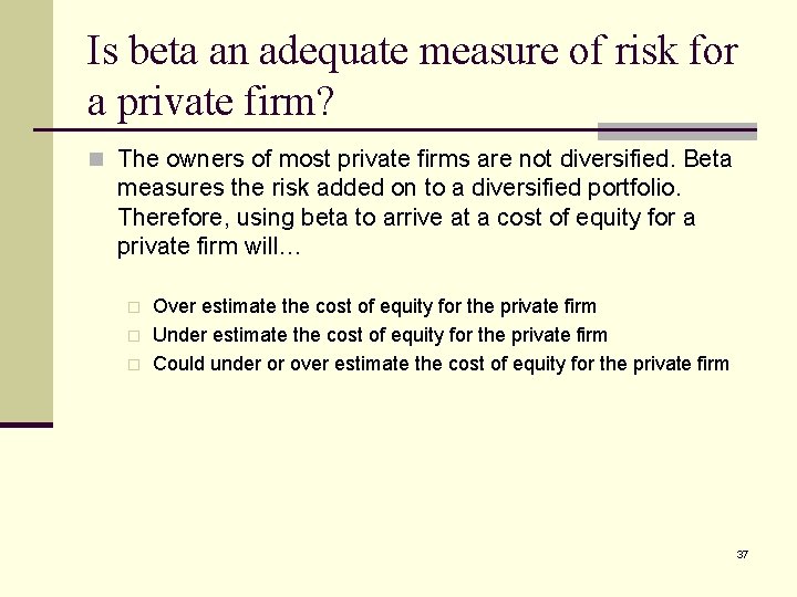 Is beta an adequate measure of risk for a private firm? n The owners