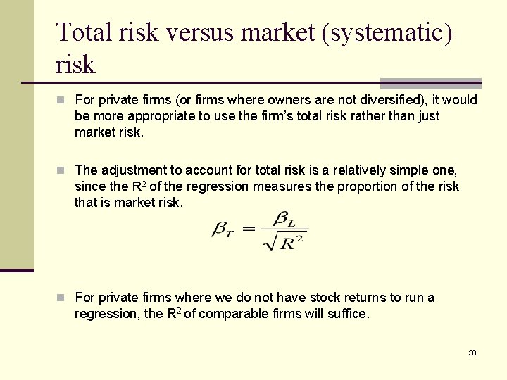 Total risk versus market (systematic) risk n For private firms (or firms where owners