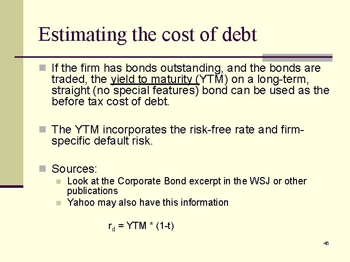 Estimating the cost of debt n If the firm has bonds outstanding, and the