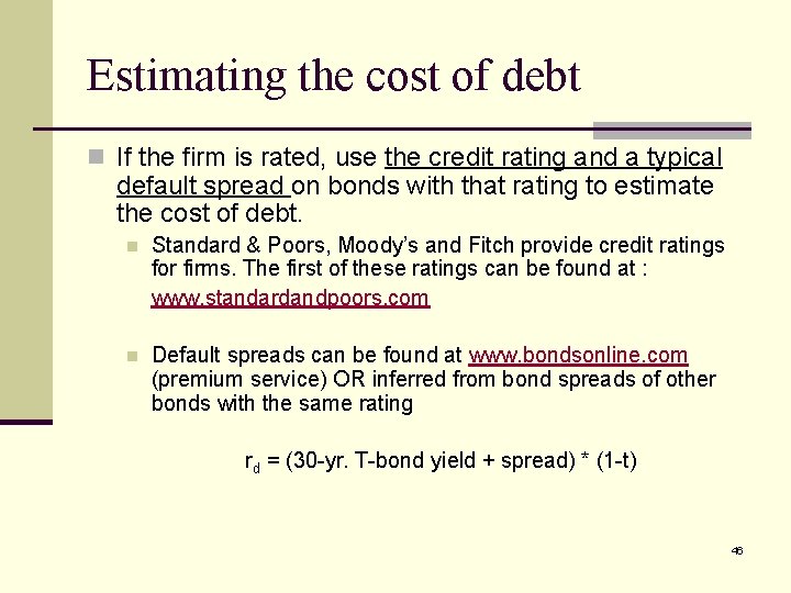 Estimating the cost of debt n If the firm is rated, use the credit