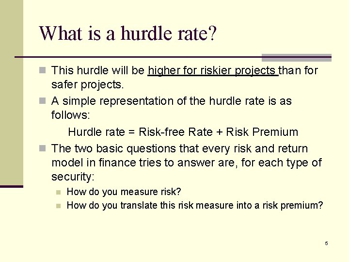 What is a hurdle rate? n This hurdle will be higher for riskier projects