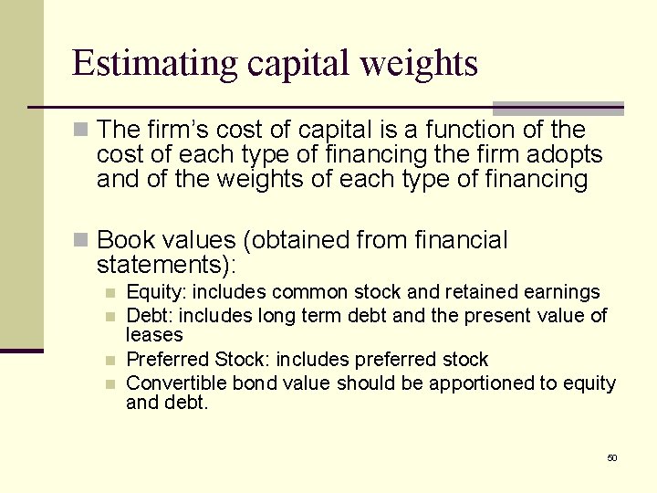 Estimating capital weights n The firm’s cost of capital is a function of the