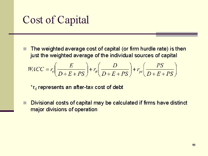 Cost of Capital n The weighted average cost of capital (or firm hurdle rate)