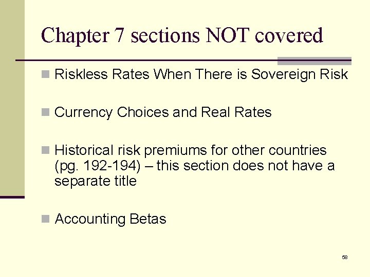 Chapter 7 sections NOT covered n Riskless Rates When There is Sovereign Risk n