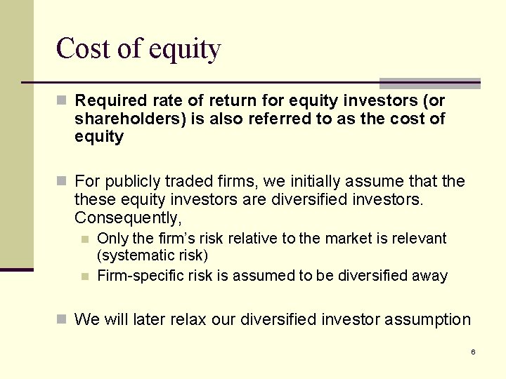 Cost of equity n Required rate of return for equity investors (or shareholders) is