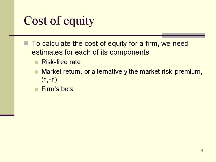 Cost of equity n To calculate the cost of equity for a firm, we