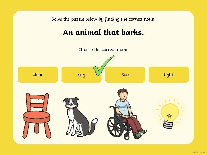 Solve the puzzle below by finding the correct noun. An animal that barks. Choose