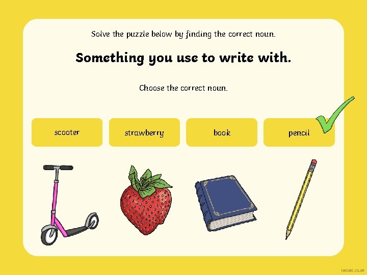 Solve the puzzle below by finding the correct noun. Something you use to write