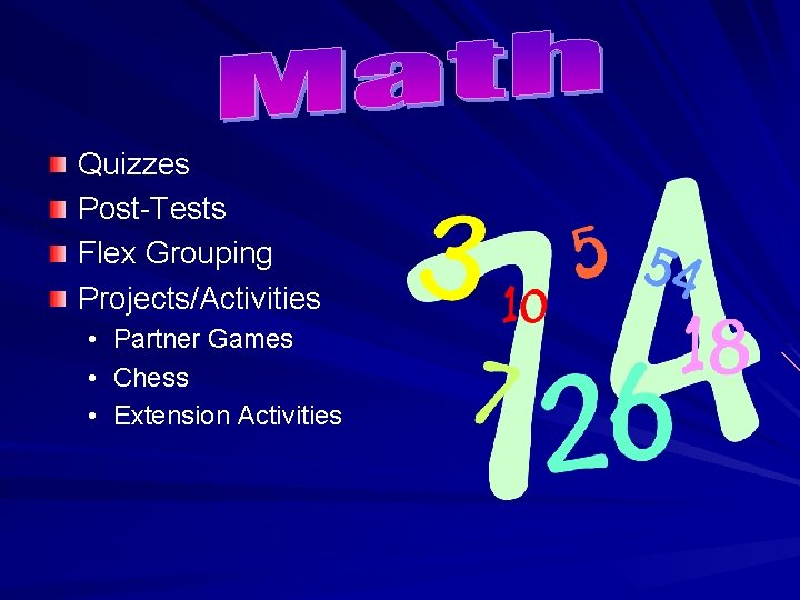 Quizzes Post-Tests Flex Grouping Projects/Activities • • • Partner Games Chess Extension Activities 