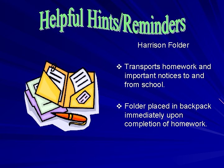 Harrison Folder v Transports homework and important notices to and from school. v Folder