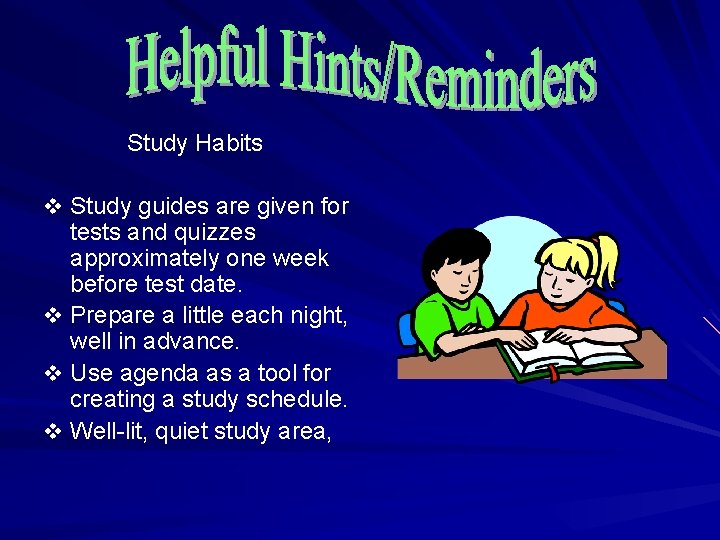 Study Habits v Study guides are given for tests and quizzes approximately one week Study Habits v Study guides are given for tests and quizzes approximately one week