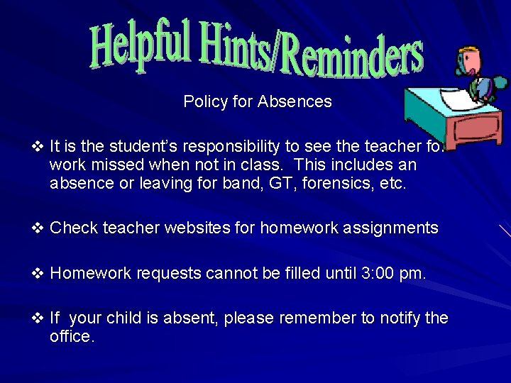 Policy for Absences v It is the student’s responsibility to see the teacher for