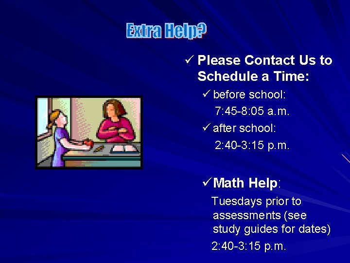 ü Please Contact Us to Schedule a Time: ü before school: 7: 45 -8: ü Please Contact Us to Schedule a Time: ü before school: 7: 45 -8: